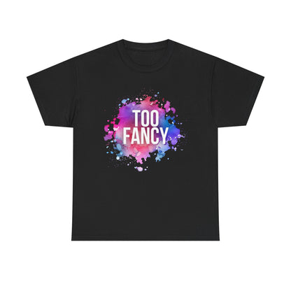 Too Fancy t-shirt