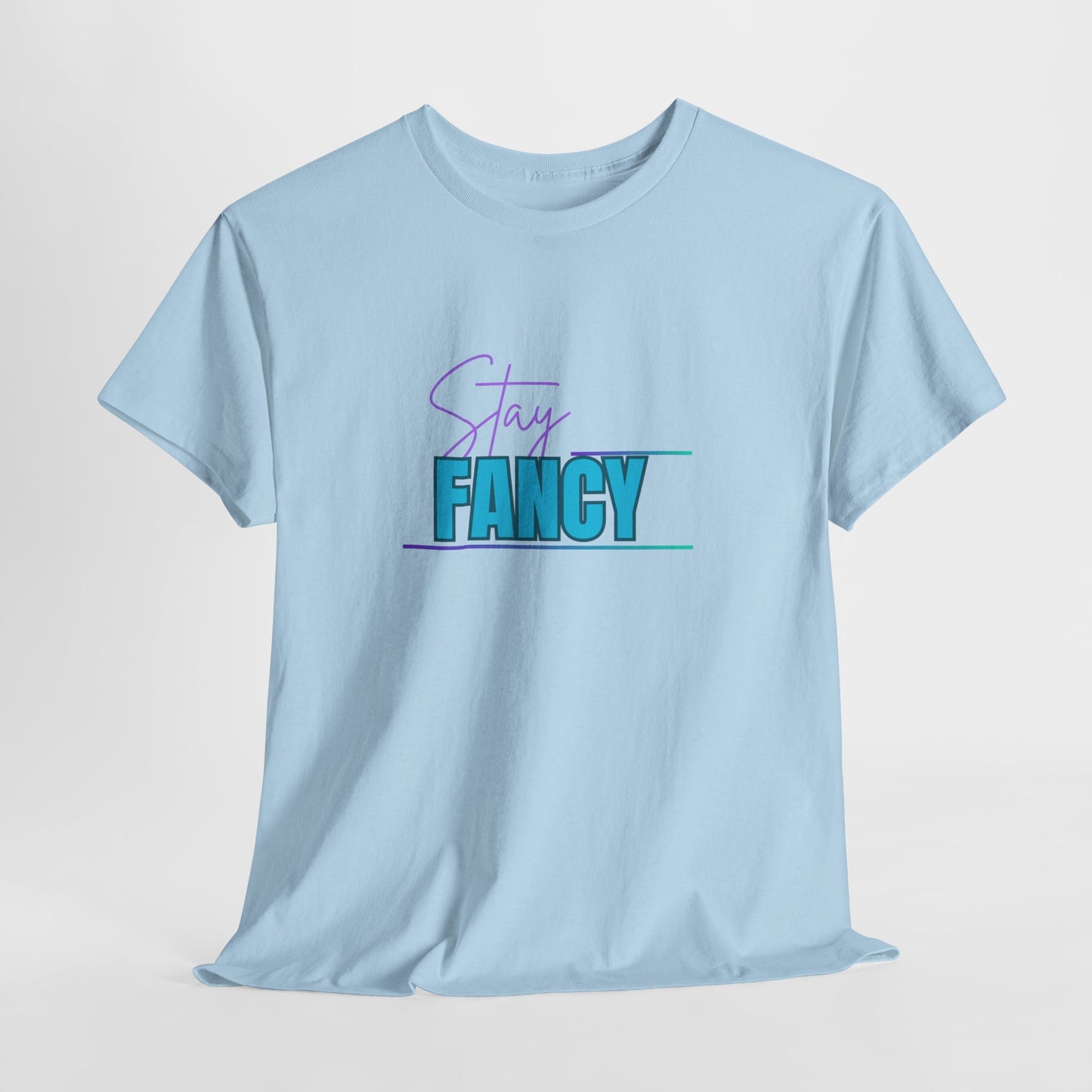 Stay Fancy t-shirt