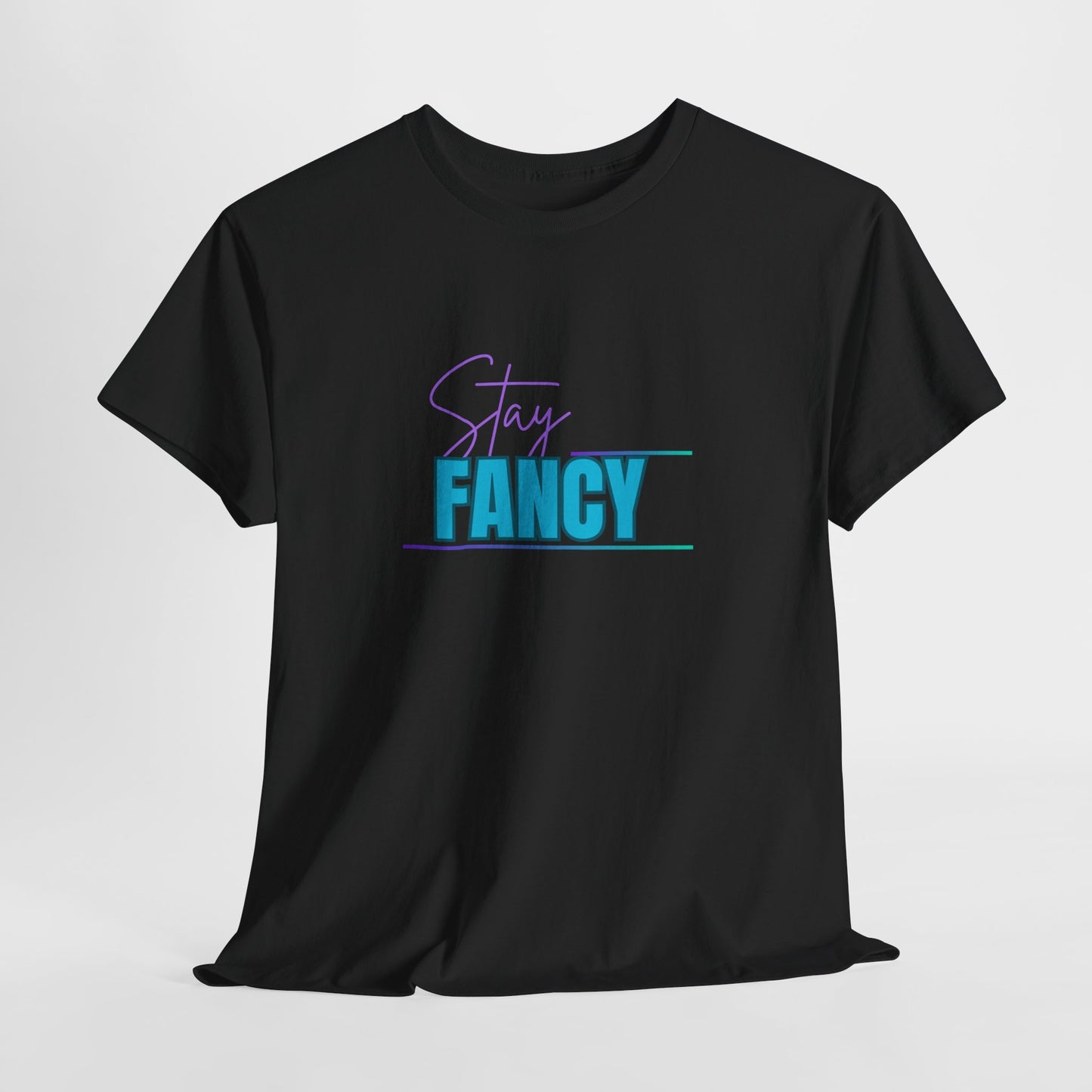 Stay Fancy t-shirt
