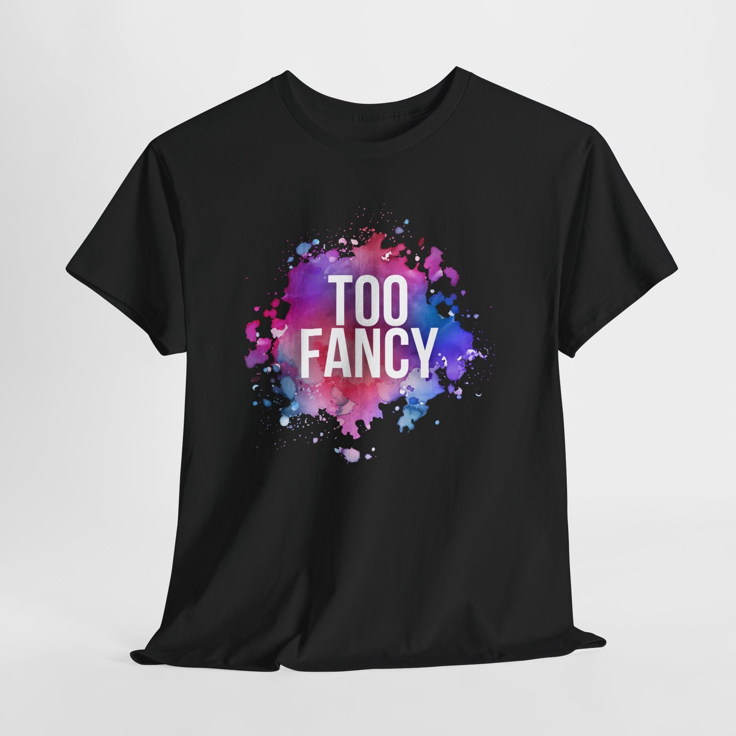 Too Fancy t-shirt
