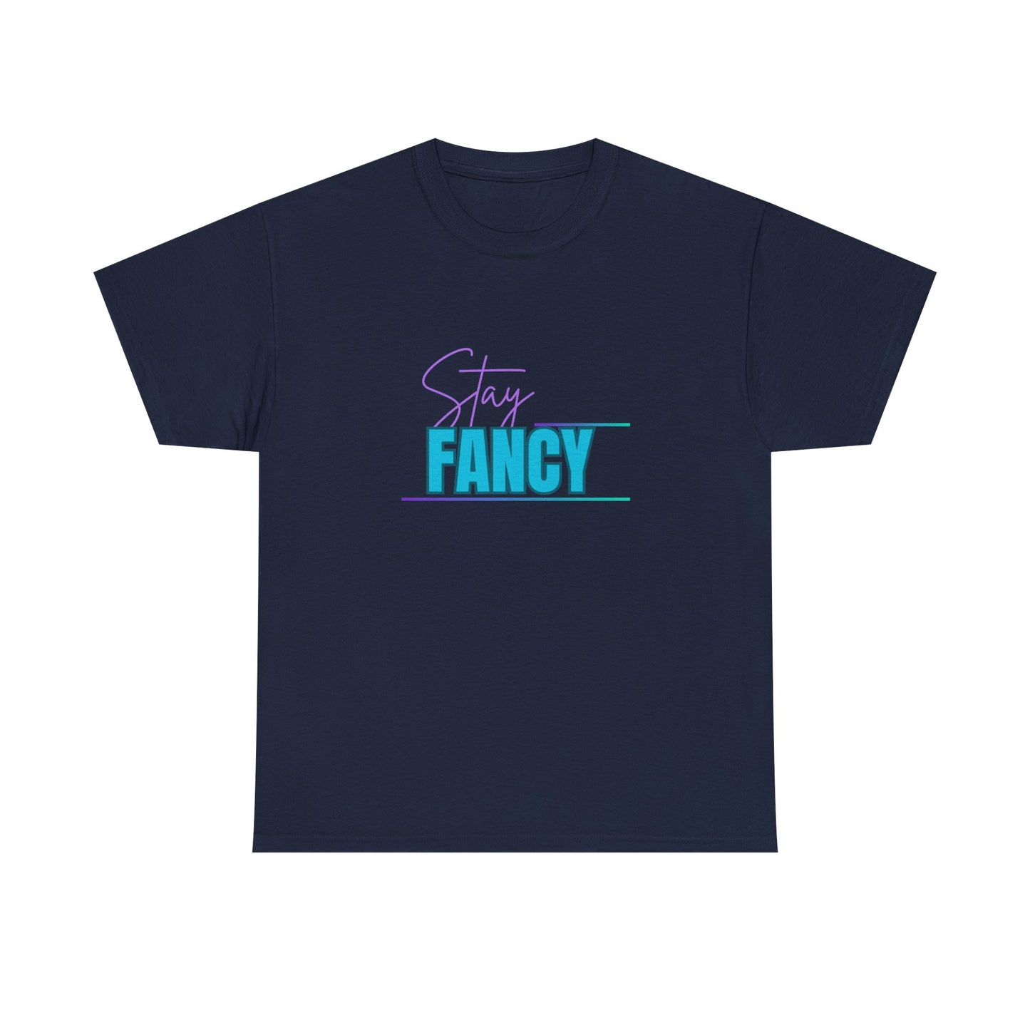 Stay Fancy t-shirt