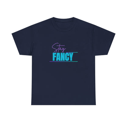 Stay Fancy t-shirt
