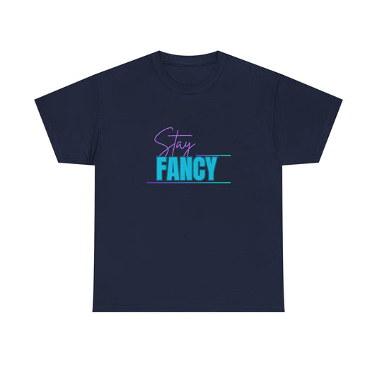 Stay Fancy t-shirt