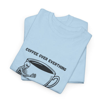 Coffee Over Everything t-shirt