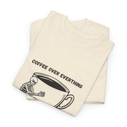Coffee Over Everything t-shirt