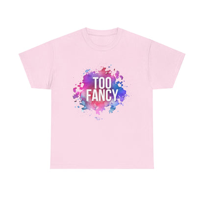 Too Fancy t-shirt