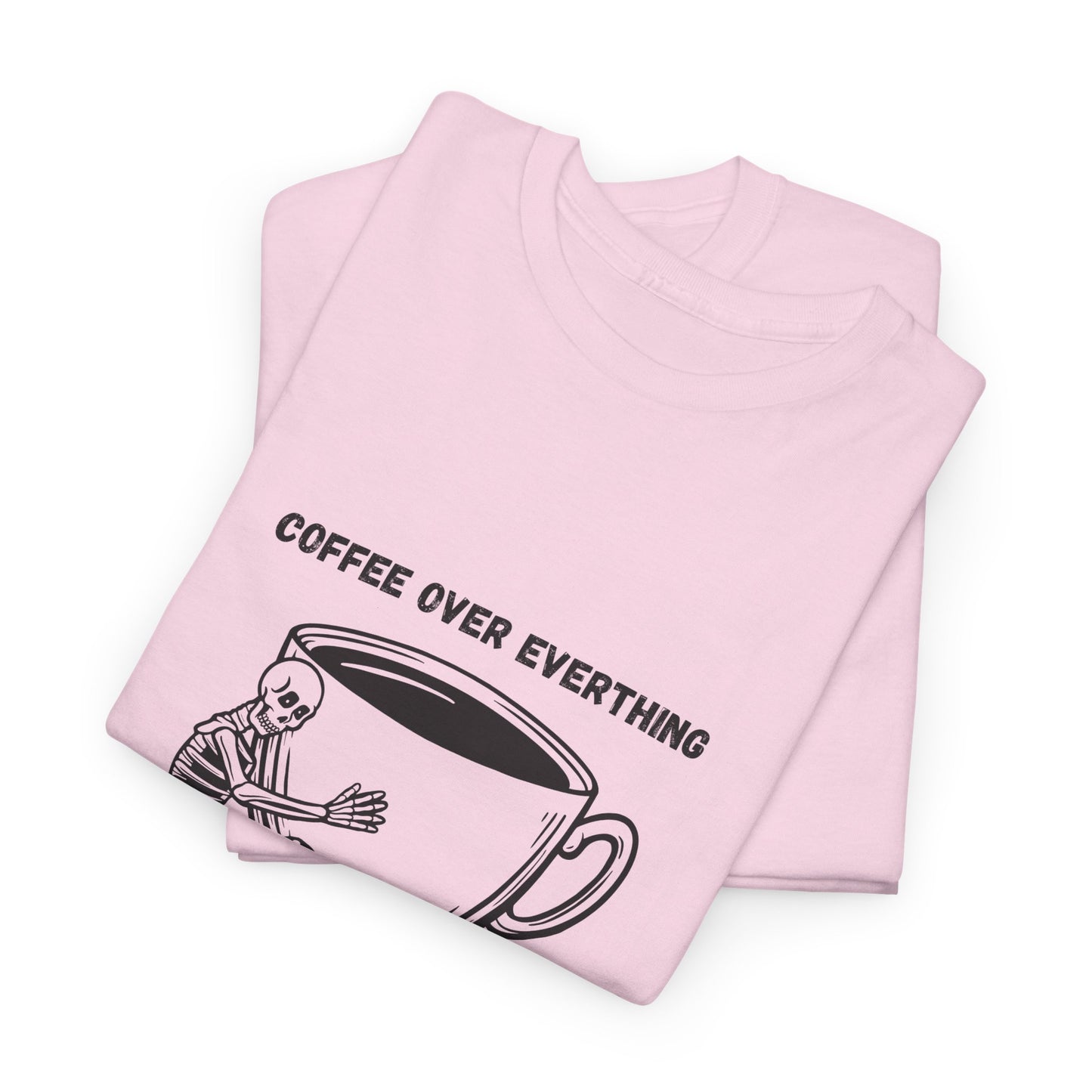 Coffee Over Everything t-shirt