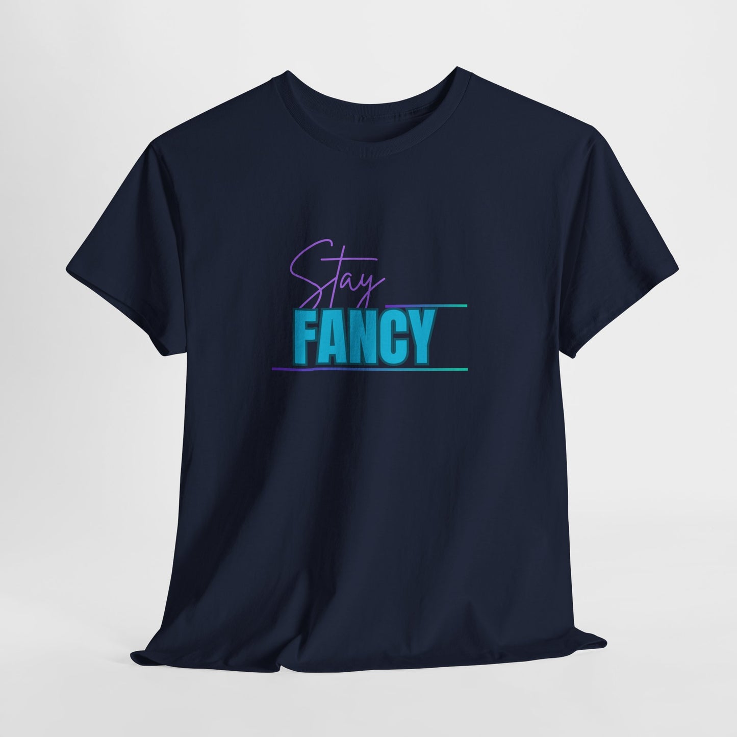 Stay Fancy t-shirt