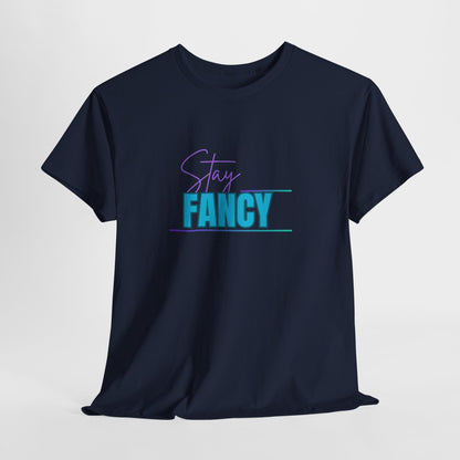 Stay Fancy t-shirt