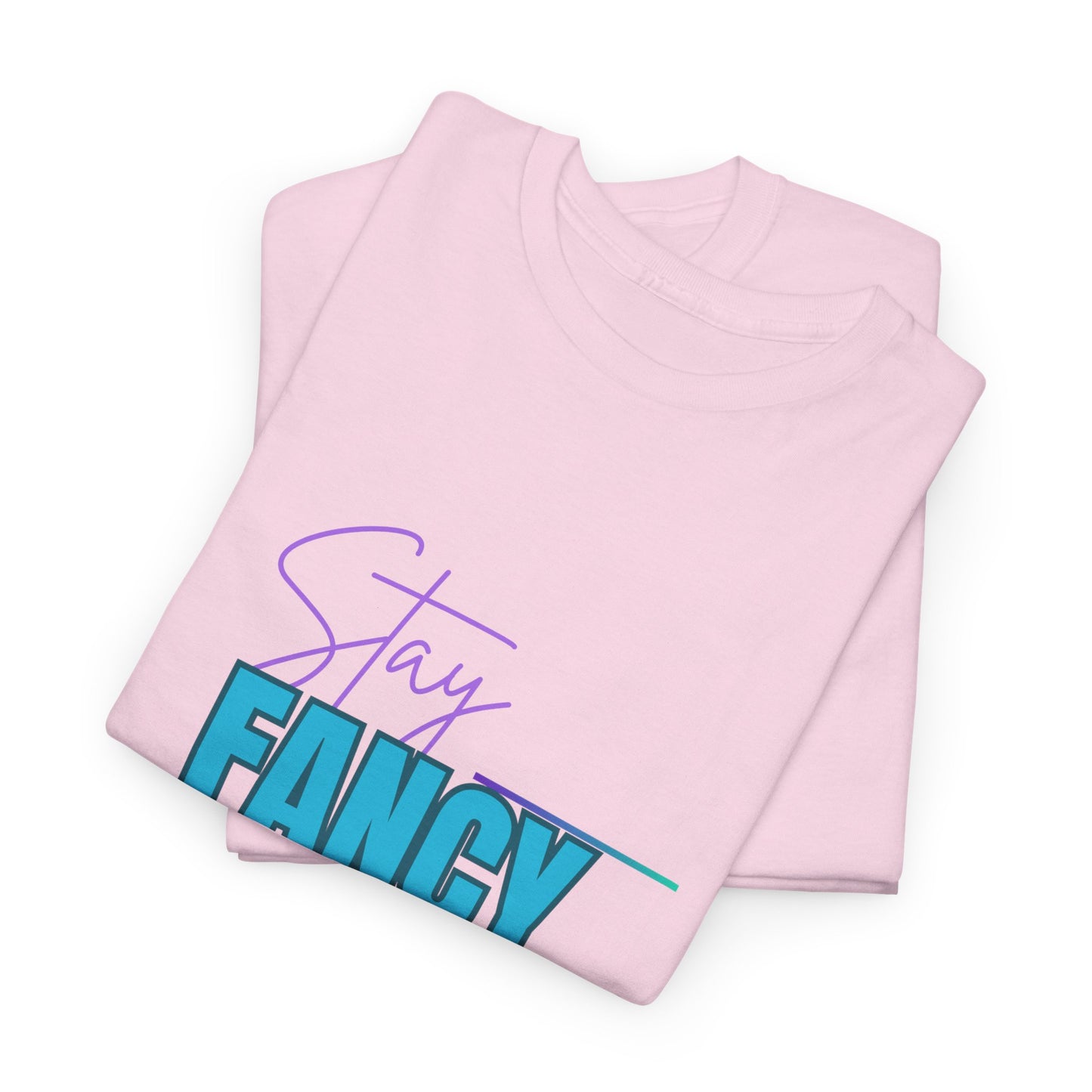 Stay Fancy t-shirt