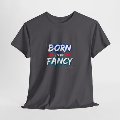 Born to Be Fancy t-shirt