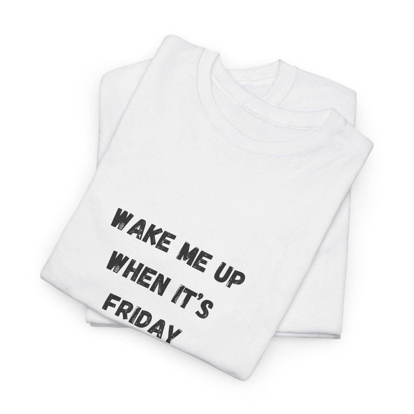 Wake Me Up When It's Friday Funny Graphic t-Shirt