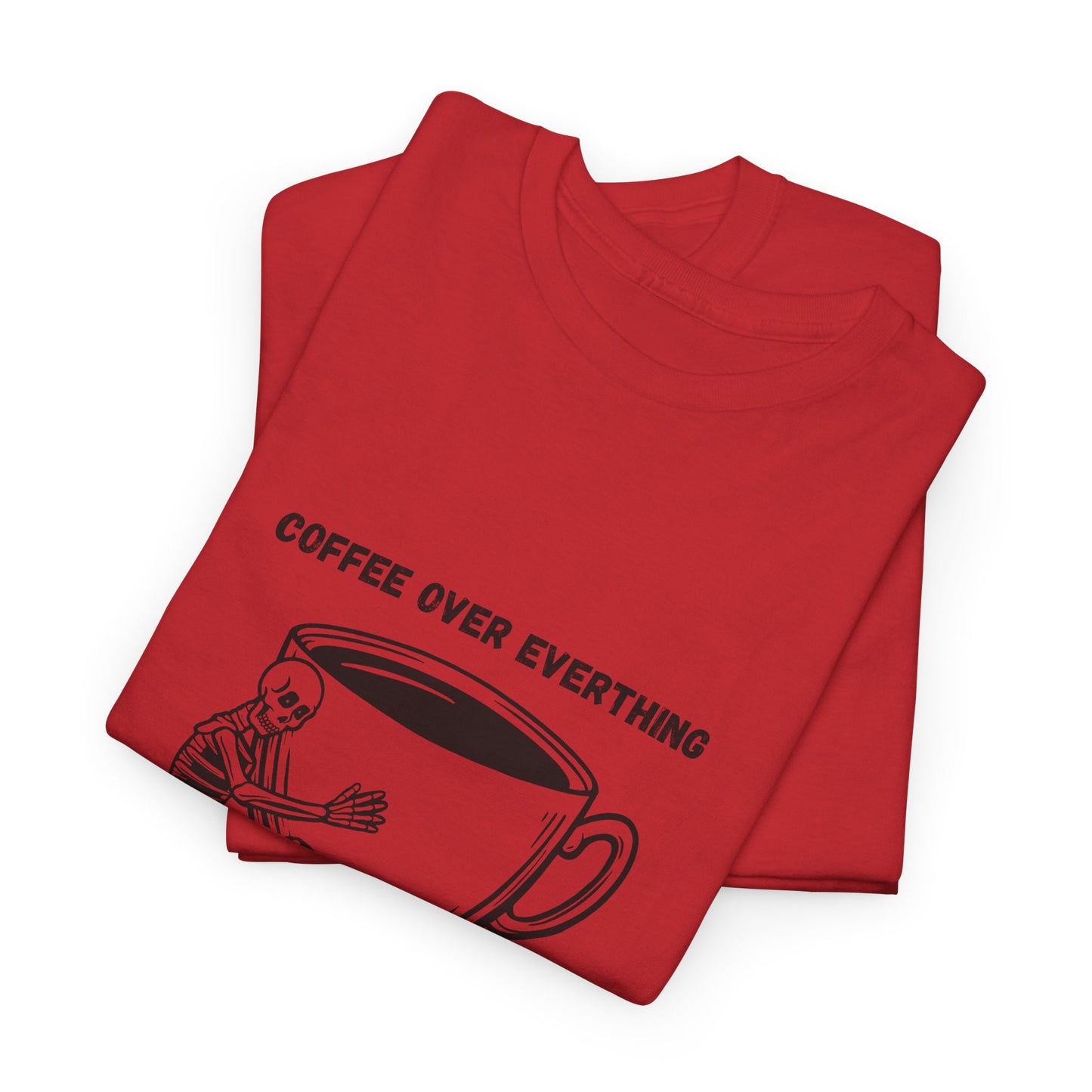 Coffee Over Everything t-shirt