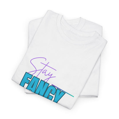 Stay Fancy t-shirt