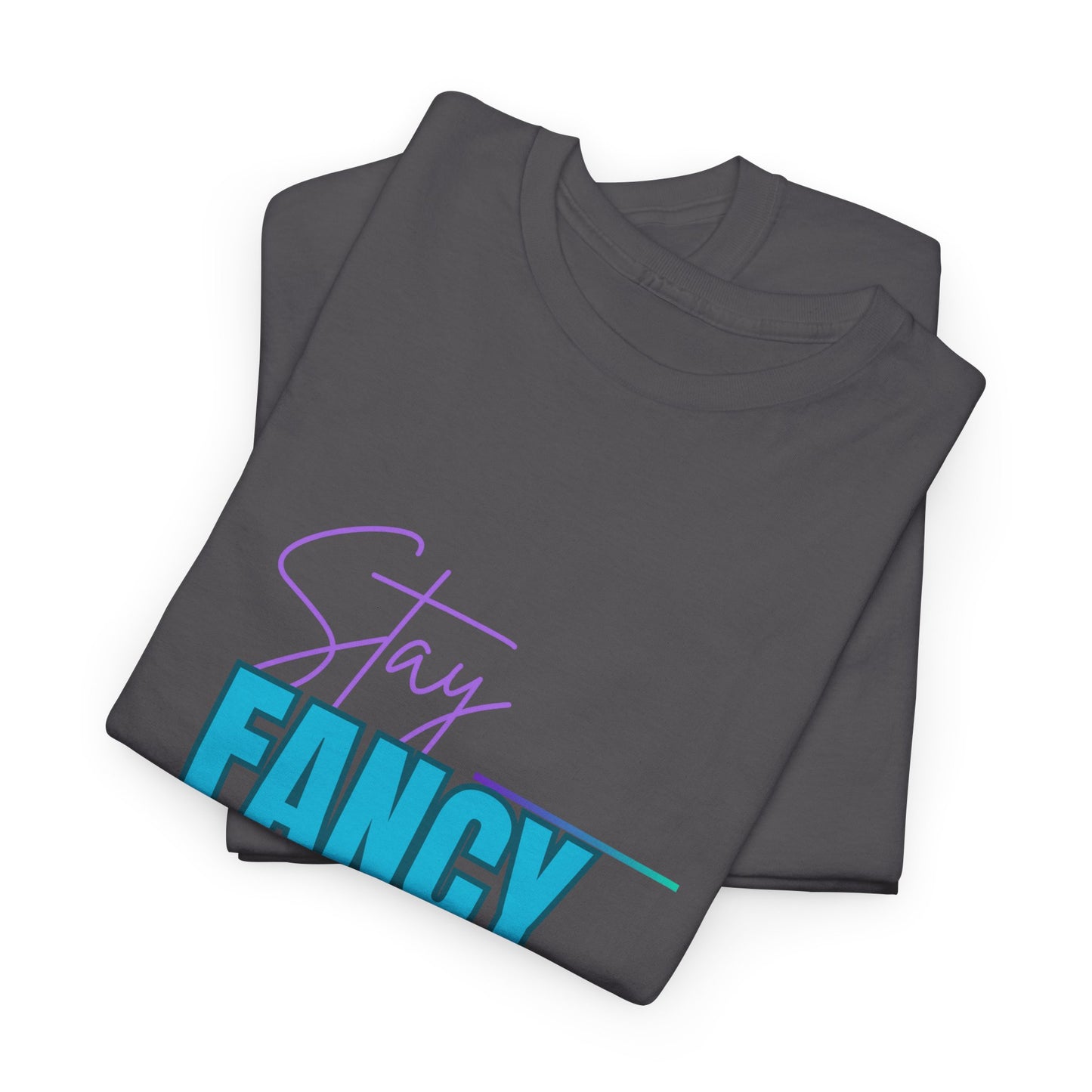 Stay Fancy t-shirt