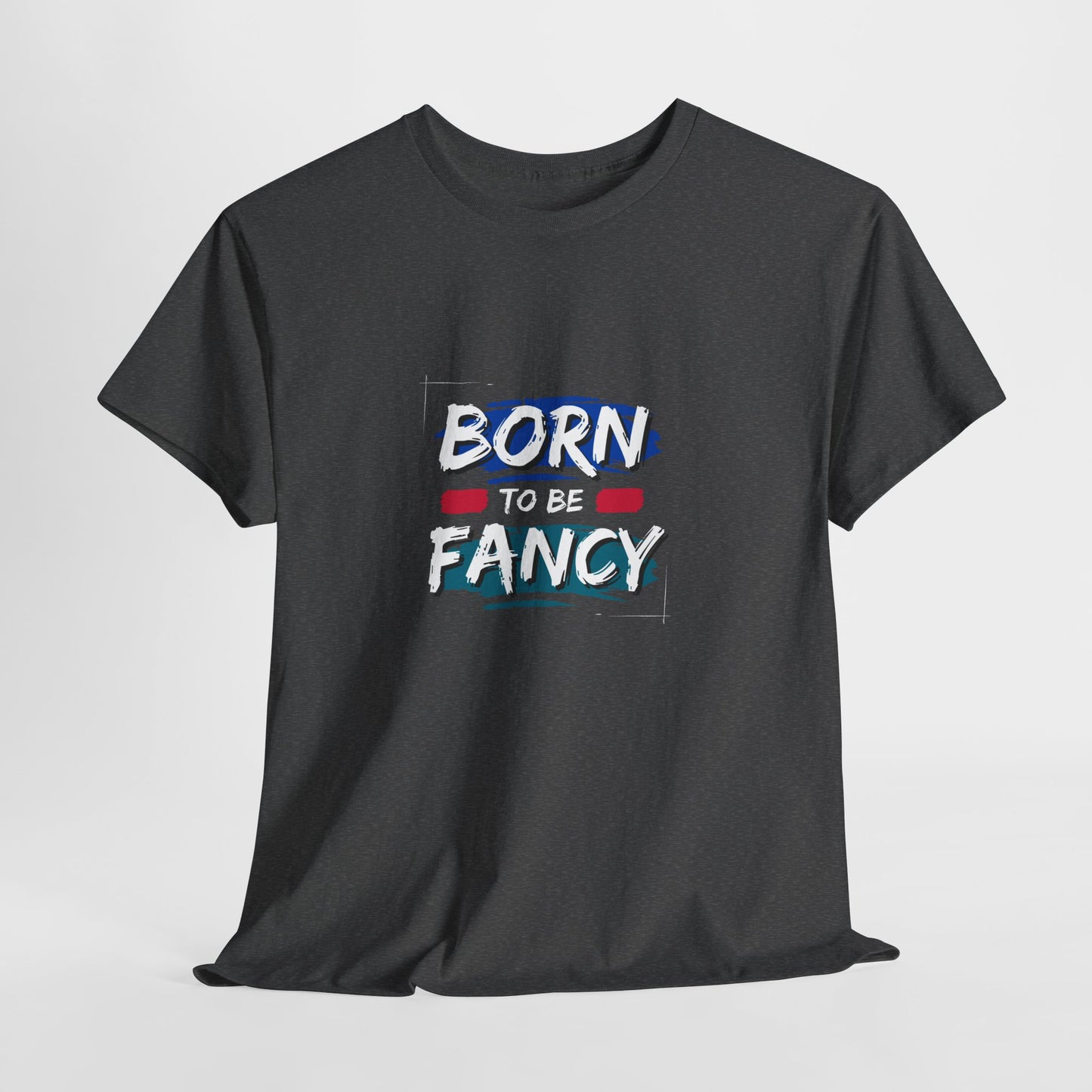 Born to Be Fancy t-shirt