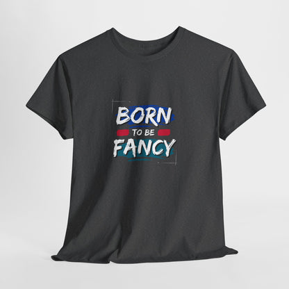 Born to Be Fancy t-shirt
