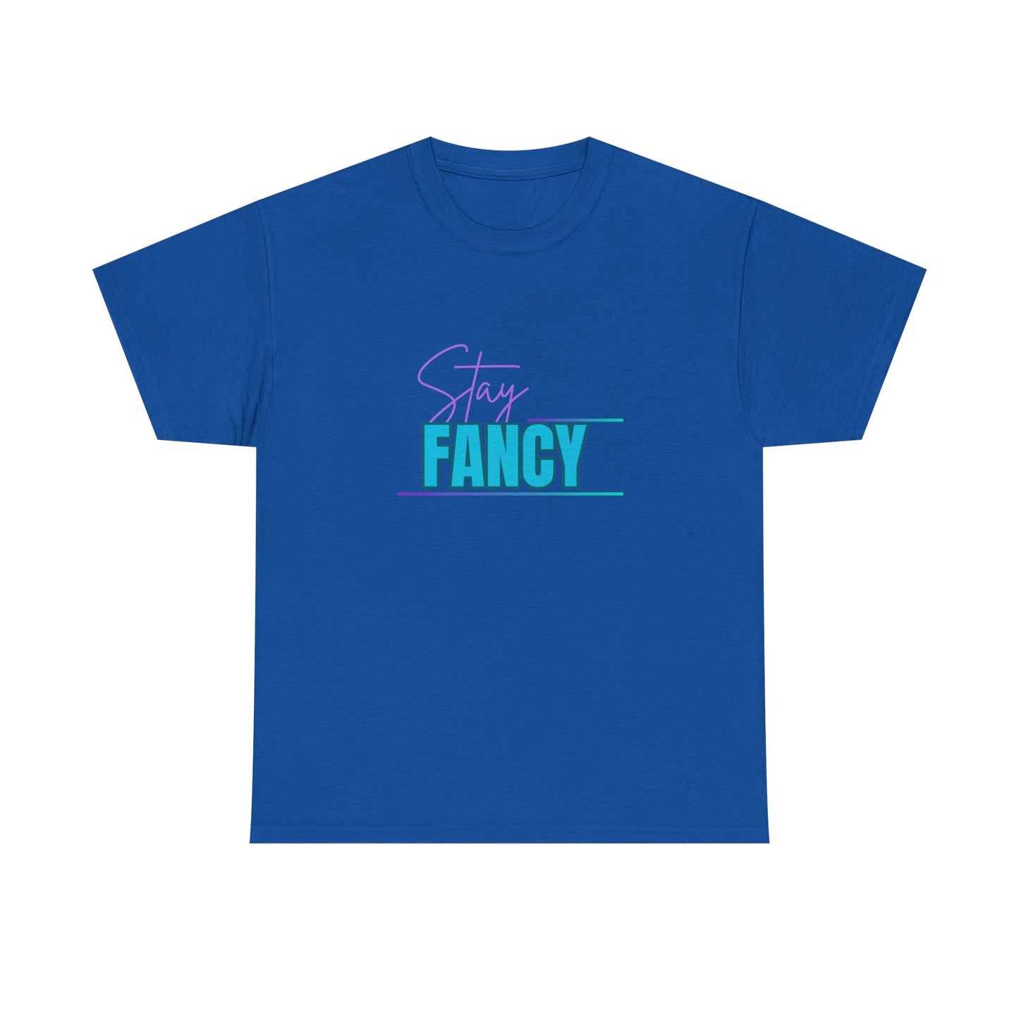 Stay Fancy t-shirt