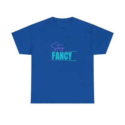 Stay Fancy t-shirt