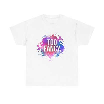 Too Fancy t-shirt