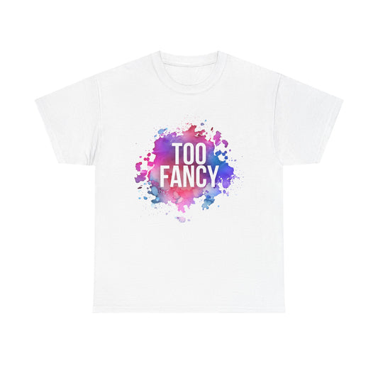 Too Fancy t-shirt