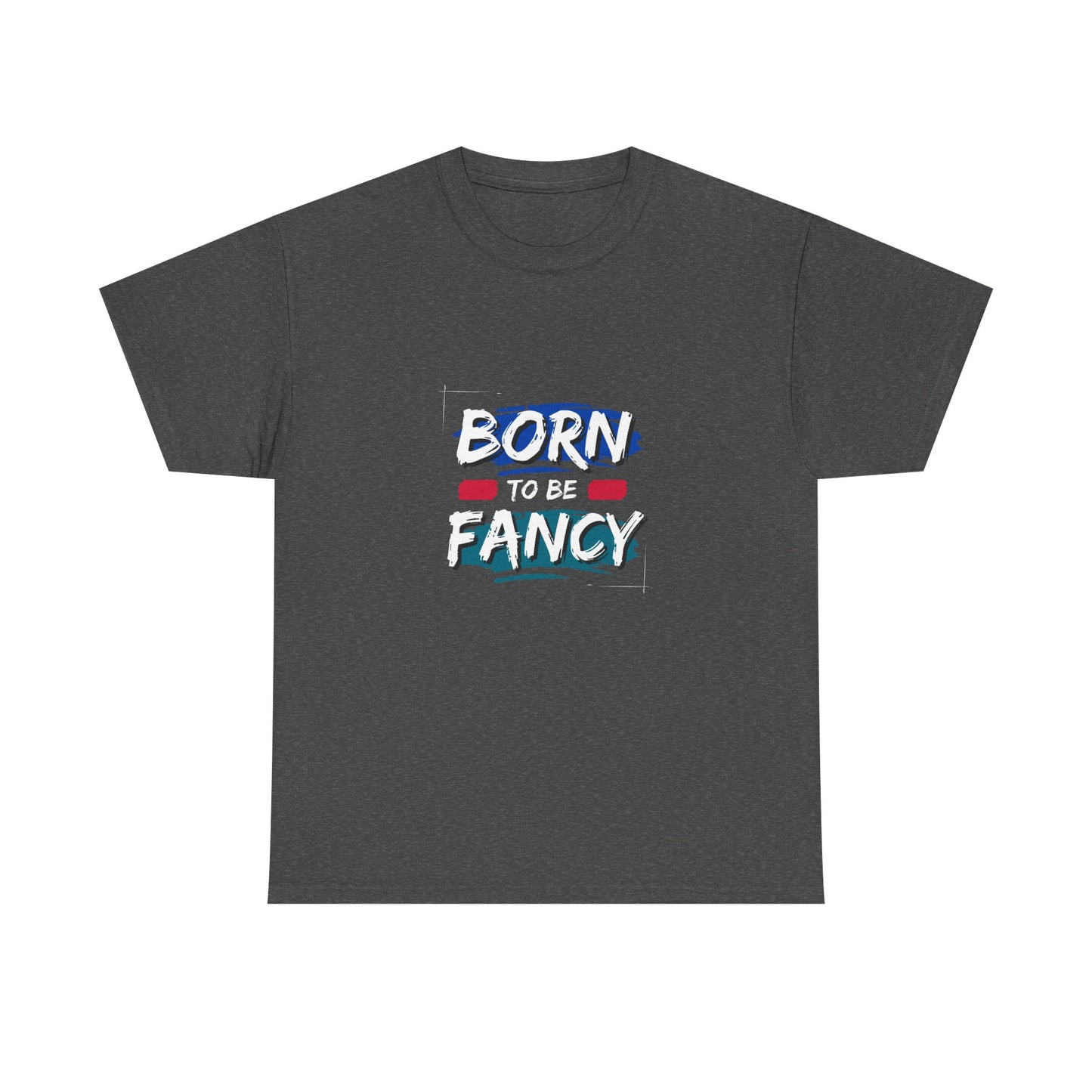Born to Be Fancy t-shirt