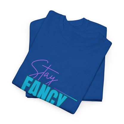 Stay Fancy t-shirt