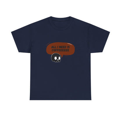 all i need is coffee t-shirt
