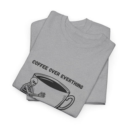 Coffee Over Everything t-shirt