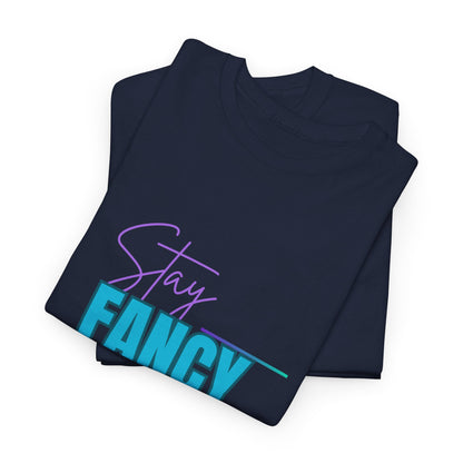 Stay Fancy t-shirt