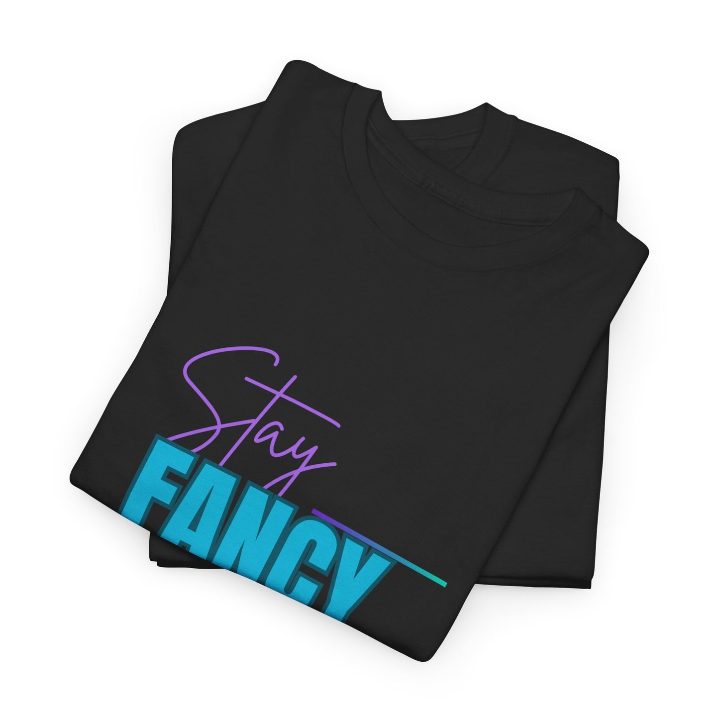 Stay Fancy t-shirt