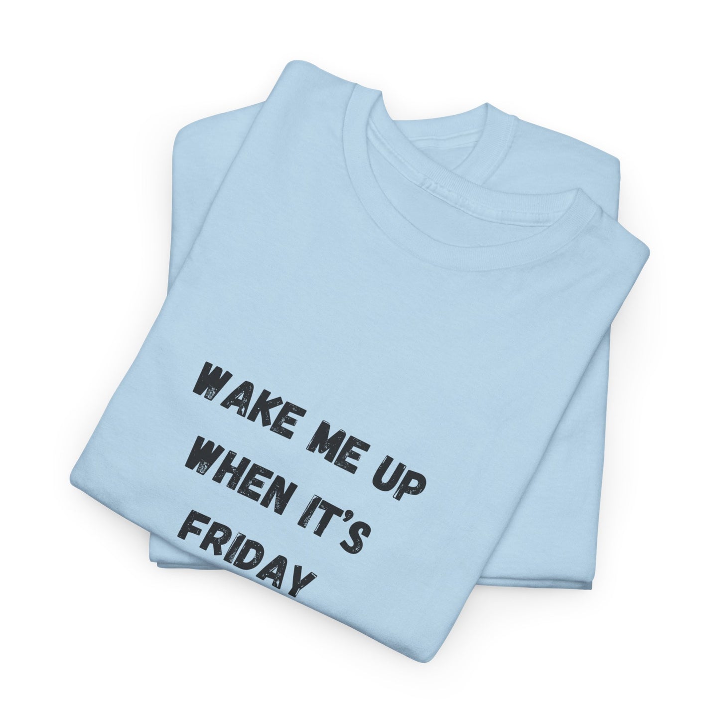 Wake Me Up When It's Friday Funny Graphic t-Shirt