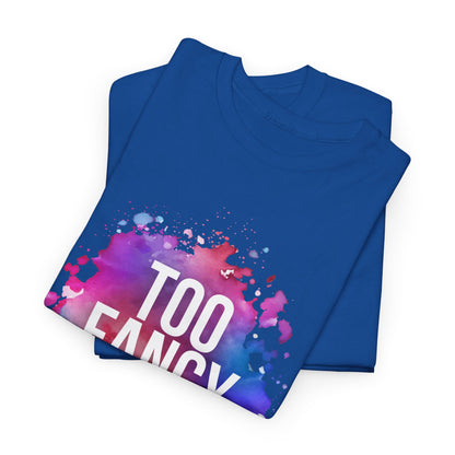 Too Fancy t-shirt
