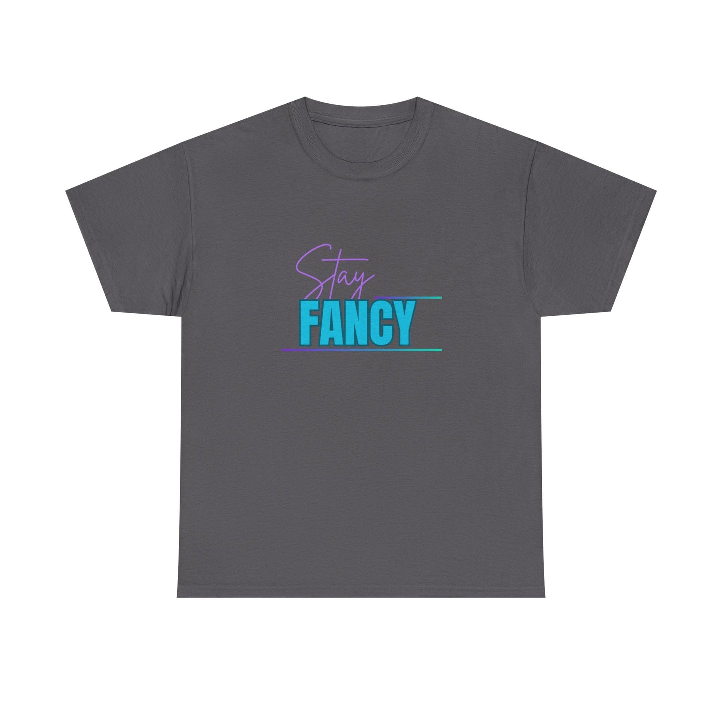 Stay Fancy t-shirt