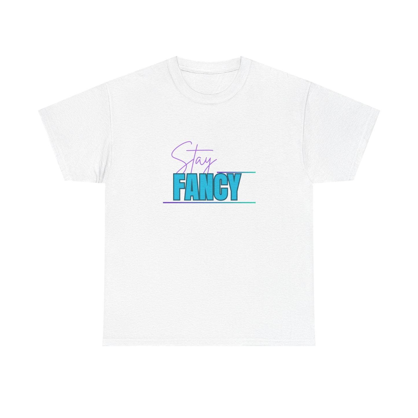 Stay Fancy t-shirt