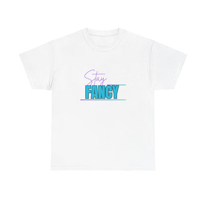 Stay Fancy t-shirt