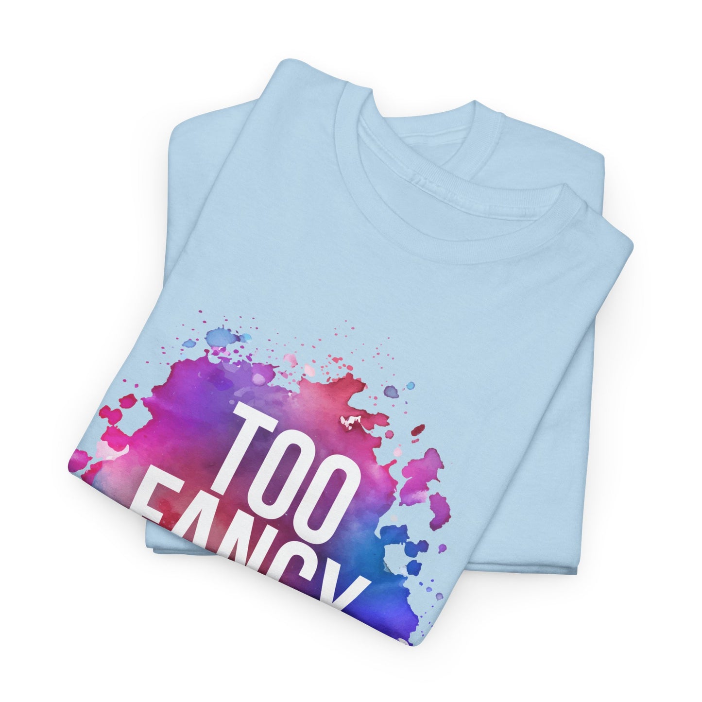 Too Fancy t-shirt
