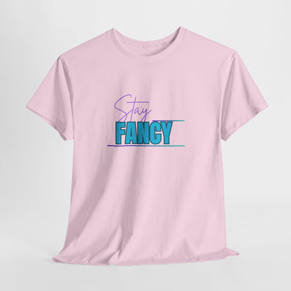 Stay Fancy t-shirt