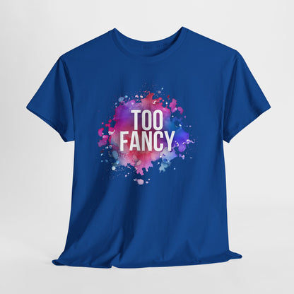Too Fancy t-shirt