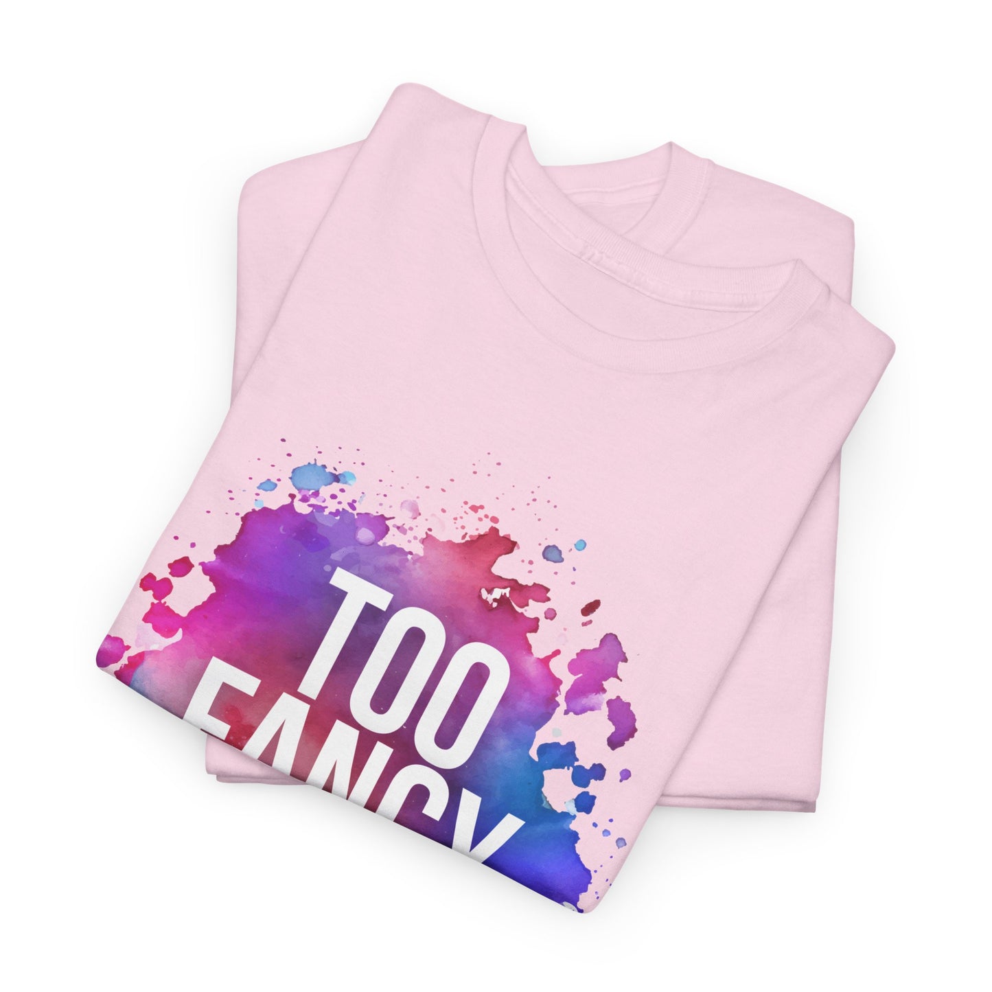 Too Fancy t-shirt