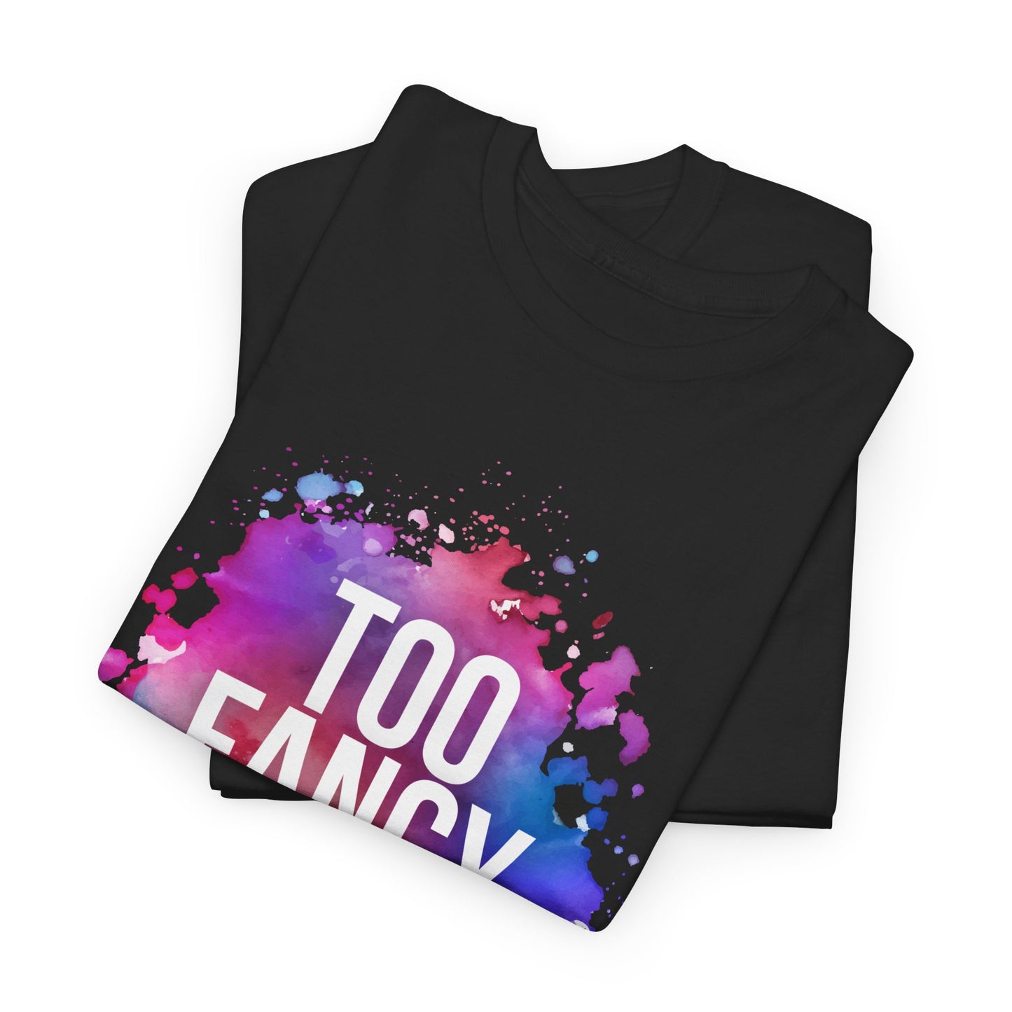 Too Fancy t-shirt
