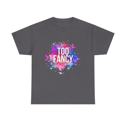 Too Fancy t-shirt