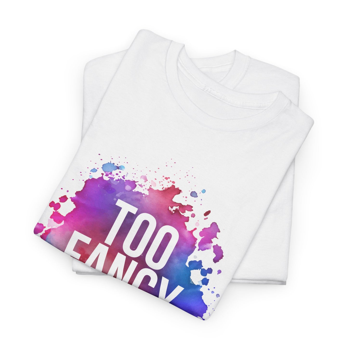 Too Fancy t-shirt