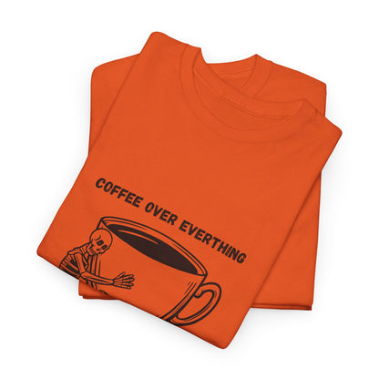 Coffee Over Everything t-shirt
