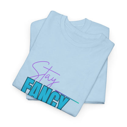 Stay Fancy t-shirt