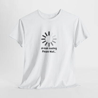 Dream Loading Funny T-Shirt