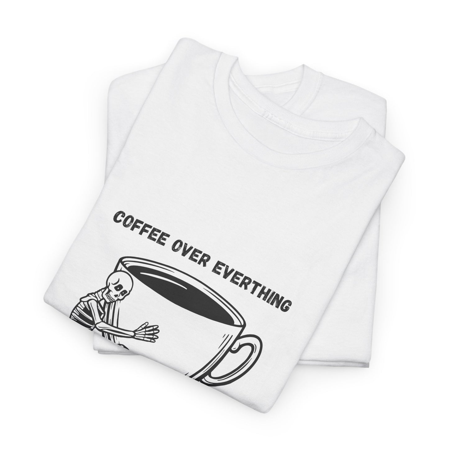 Coffee Over Everything t-shirt