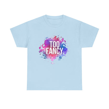 Too Fancy t-shirt