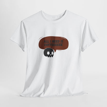 all i need is coffee t-shirt