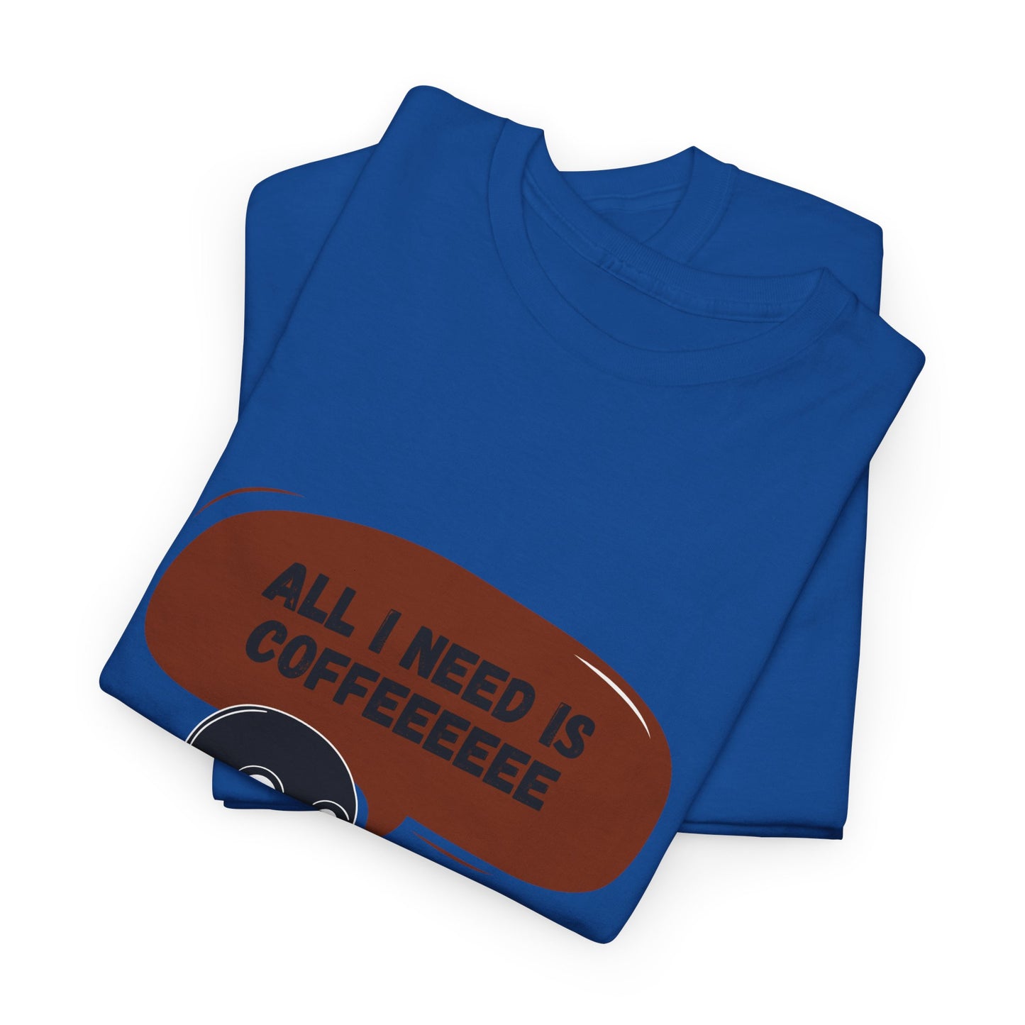 all i need is coffee t-shirt
